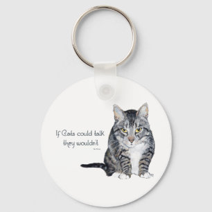 Cat Wisdom - if Cats could talk they wouldn't Keychain