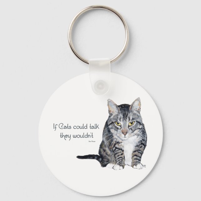 Cat Wisdom - if Cats could talk they wouldn't Keychain (Front)