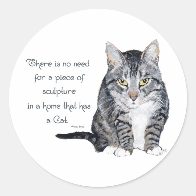 Cat Wisdom - no need for Sculpture in a home Classic Round Sticker (Front)