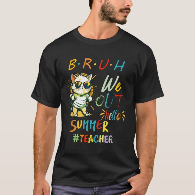 Cat with Sunglasses BRUH We Out Teacher Hello Summ T-Shirt (Front)