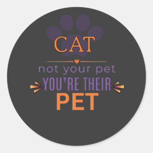 CAT, You’re Their Pet Funny Cat Lover Design Classic Round Sticker
