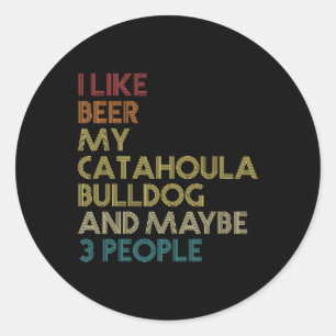 Catahoula Bulldog Dog Owner Beer Lover Quote Vinta Classic Round Sticker