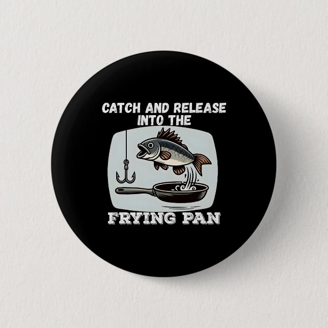 Catch And Release Into The Frying Pan Humour Fishi 2 Inch Round Button (Front)