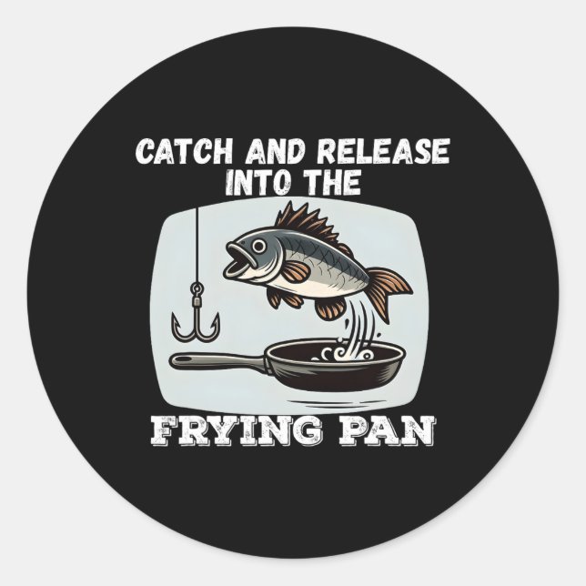 Catch And Release Into The Frying Pan Humour Fishi Classic Round Sticker (Front)