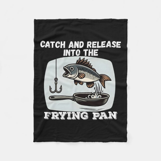 Catch And Release Into The Frying Pan Humour Fishi Fleece Blanket (Front)