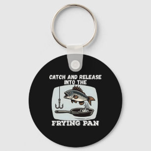 Catch And Release Into The Frying Pan Humour Fishi Keychain