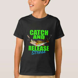 Catch And Release Stress Fishing Fish For Hob T-Shirt