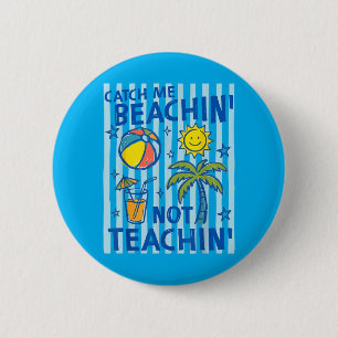 Catch Beaching Not Teaching Teacher Summer 2 Inch Round Button