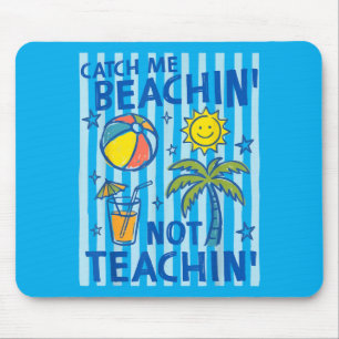 Catch Beaching Not Teaching Teacher Summer Mouse Pad
