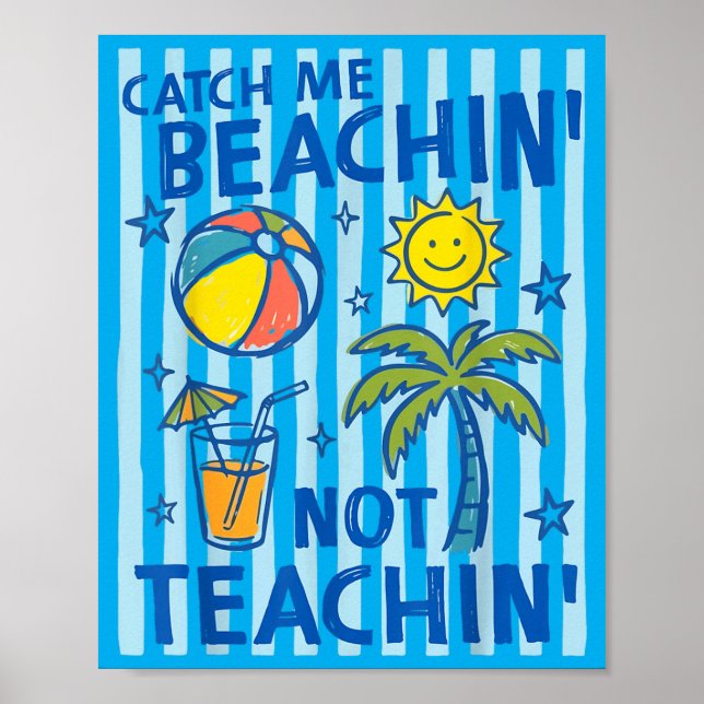 Catch Beaching Not Teaching Teacher Summer Poster (Front)