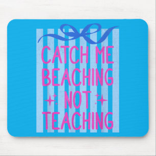 Catch Beaching Not Teaching Teachers Summer Mouse Pad