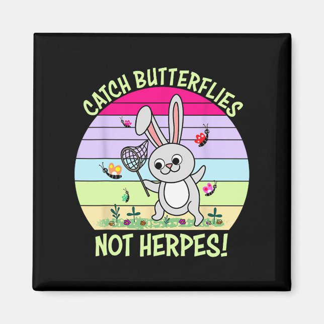 Catch Butterflies Not Herpes Funny Easter  Magnet (Front)