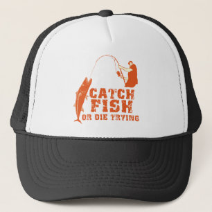 Catch Fish Or Die Trying Trucker Hat