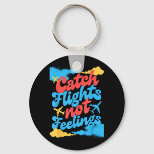 Catch Flights Not Feelings Airplane Travel Quote Keychain
