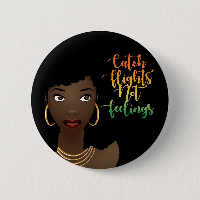 Catch Flights Not Feelings, Black Woman, Black 2 Inch Round Button (Front)