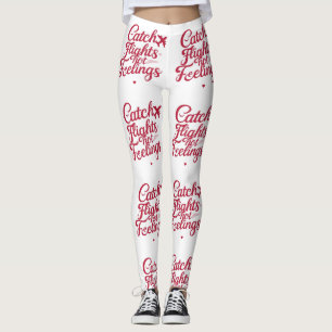 Catch Flights Not Feelings – Feminine Travel Sass  Leggings