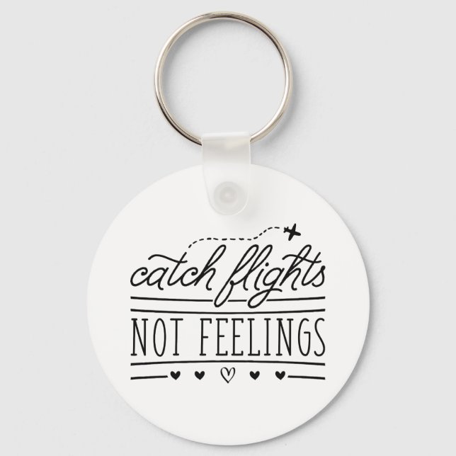 Catch Flights Not Feelings Keychain (Front)