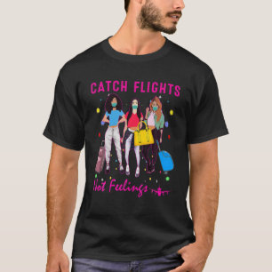 Catch Flights Not Feelings Summer T-Shirt