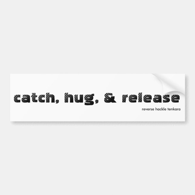 catch, hug & release Bumper Sticker (Front)
