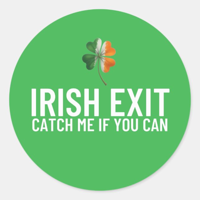 Catch Me If You Can – Irish Exit St Patrick’s Day  Classic Round Sticker (Front)