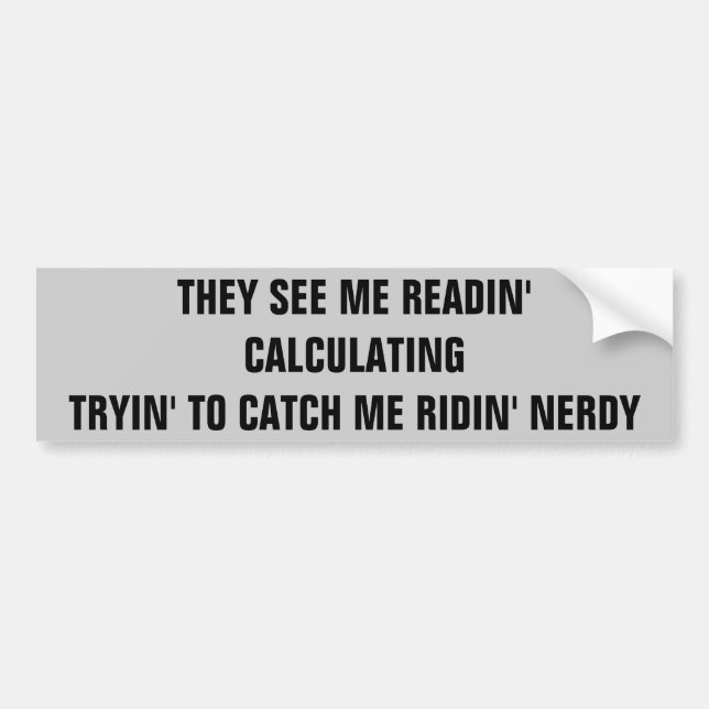 Catch Me Ridin' Nerdy Bumper Sticker (Front)