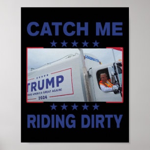 Catch Me Riding Dirty Funny Garbage For Trump Supp Poster
