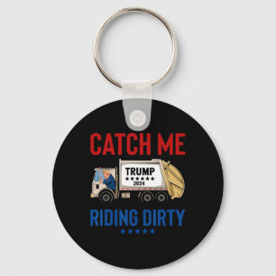Catch Me Riding Dirty Garbage Vote Trump Truck Tru Keychain