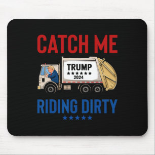 Catch Me Riding Dirty Garbage Vote Trump Truck Tru Mouse Pad
