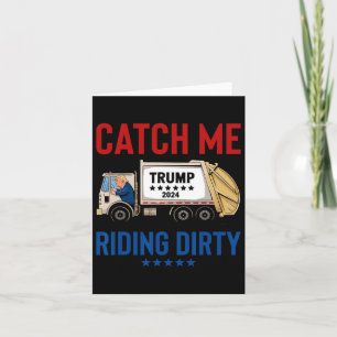 Catch Me Riding Dirty Garbyge Vote Trump Truck Tru Card