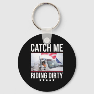 Catch Me Riding Dirty Trump Garge Truck Trump 2024 Keychain