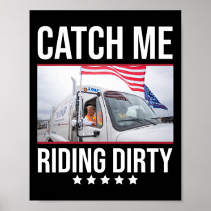 Catch Me Riding Dirty Trump Garge Truck Trump 2024 Poster