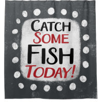 Catch Some Fish Today Shower Curtain
