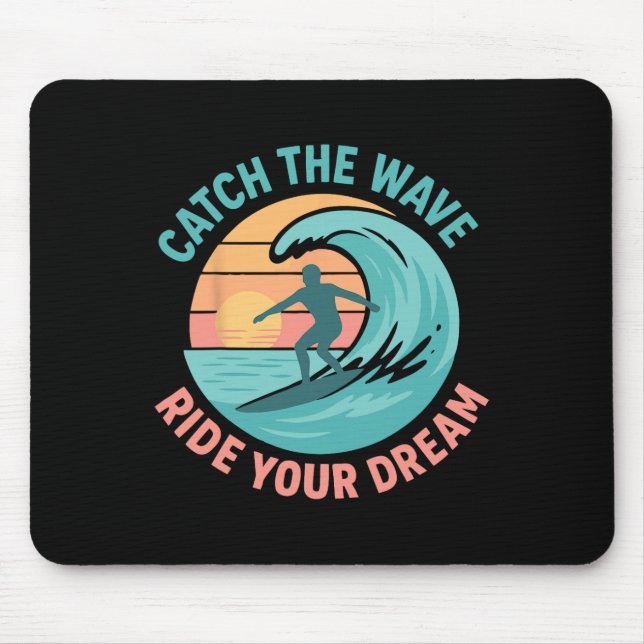 Catch The Wave, Ride Your Dream  Mouse Pad (Front)