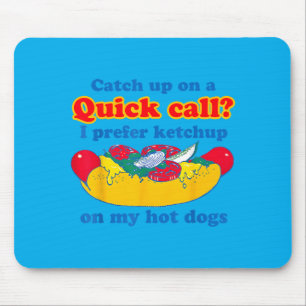 Catch Up On A Quick Call Prefer Chup On Hot Dogs Mouse Pad