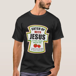 Catch Up With Jesus Funny Christian Ketchup Tomato T-Shirt