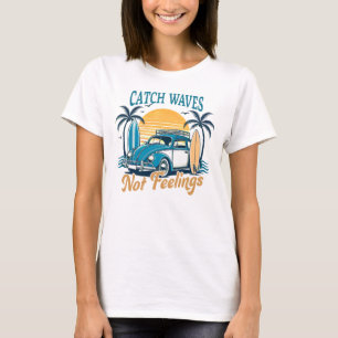 Catch Waves Not Feelings Beach Vacation T-Shirt