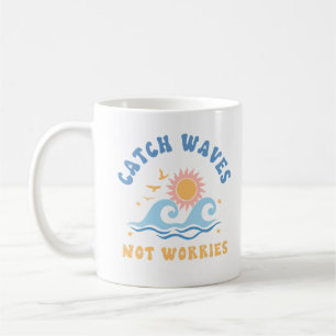 Catch Waves not Worries - Funny Summer Coffee Mug