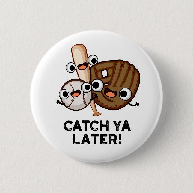 Catch Ya Later Funny Baseball Pun  2 Inch Round Button (Front)