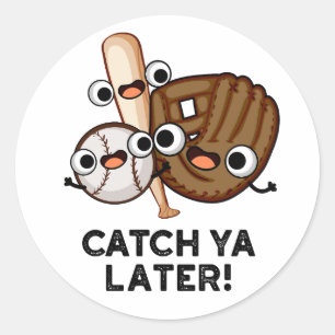 Catch Ya Later Funny Baseball Pun Classic Round Sticker