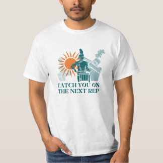 Catch You on the Next Rep T-Shirt