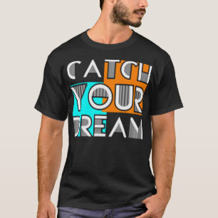 Catch your dream T-Shirt
