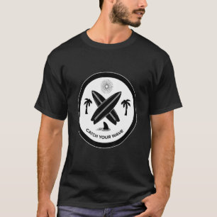 Catch Your Wave Get Your Wave Surf Surf T-Shirt