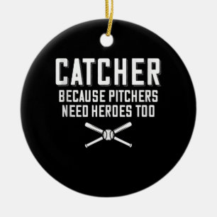 Catcher Because Pitchers Need Heroes Too  Baseball Ceramic Ornament