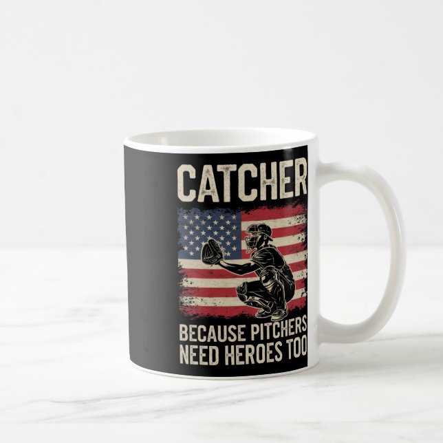 Catcher Because Pitchers Need Heroes Too  Coffee Mug (Right)