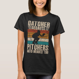 Catcher Because Pitchers Need Heroes Too Softll Ca T-Shirt