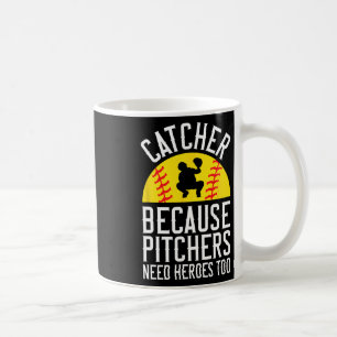 Catcher Because Pitchers Need Heroes Too Softll  Coffee Mug