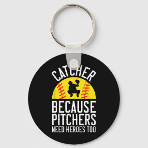Catcher Because Pitchers Need Heroes Too Softll Keychain