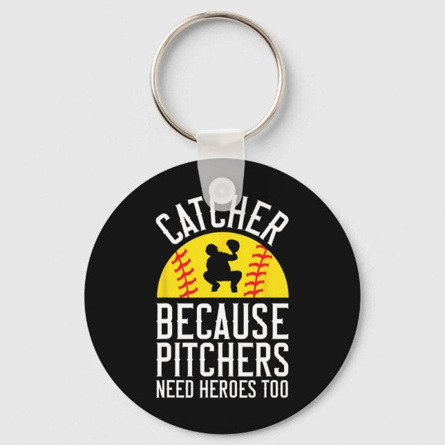 Catcher Because Pitchers Need Heroes Too Softll  Keychain (Front)