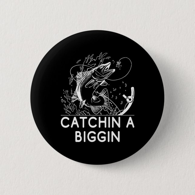 Catchin A Biggin Fishing Hunting Fisherman Hunter  2 Inch Round Button (Front)