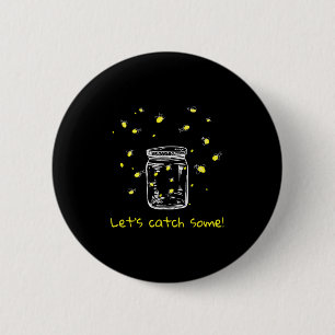 Catching Fireflies Lets Catch Some! Lightning Bugs 2 Inch Round Button